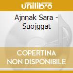 Ajnnak Sara - Suojggat cd