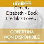 Olmertz Elizabeth - Bock Fredrik - Love Songs Re-Spelled cd musicale di Olmertz Elizabeth