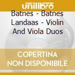 Batnes - Batnes Landaas - Violin And Viola Duos cd