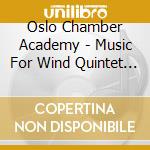 Oslo Chamber Academy - Music For Wind Quintet (sacd) cd musicale di Oslo Chamber Academy