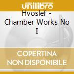 Hvoslef - Chamber Works No I cd musicale di Hvoslef