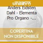 Anders Eidsten Dahl - Elementa Pro Organo - Organ Works By Egi (Sacd) cd