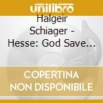 Halgeir Schiager - Hesse: God Save The King cd