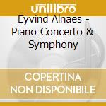 Eyvind Alnaes - Piano Concerto & Symphony cd