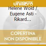 Helene Wold / Eugene Asti - Rikard Nordraak: Songs And Piano Music cd musicale di Helene Wold / Eugene Asti