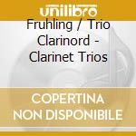 Fruhling / Trio Clarinord - Clarinet Trios cd musicale di Fruhling / Trio Clarinord