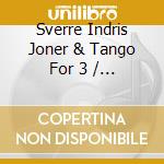 Sverre Indris Joner & Tango For 3 / Norwegian Radio Orchestra - Con Cierto Toque De Tango cd