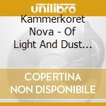 Kammerkoret Nova - Of Light And Dust -Digi- cd