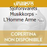 Sjoforsvarets Musikkorps - L'Homme Arme - Works By.. cd musicale