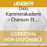 Oslo Kammerakademi - Chanson Et Danses -.. cd musicale