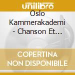 Oslo Kammerakademi - Chanson Et Danses -.. cd