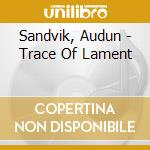 Sandvik, Audun - Trace Of Lament cd musicale