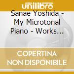 Sanae Yoshida - My Microtonal Piano - Works By Buene, Harada, Maeland, Magalhaes & Gundersen cd