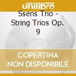 Ssens Trio - String Trios Op. 9 cd