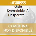 Gisle Kverndokk: A Desperate Light cd