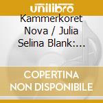 Kammerkoret Nova / Julia Selina Blank: Human/Nature cd
