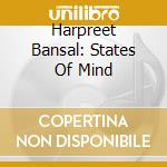 Harpreet Bansal: States Of Mind cd