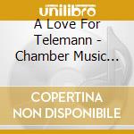 A Love For Telemann - Chamber Music And Cantatas cd