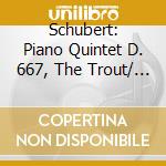 Schubert: Piano Quintet D. 667, The Trout/ Dvoak. Piano Quartet No. 1, Op. 23 / Various cd