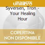 Syversen, Tron - Your Healing Hour cd