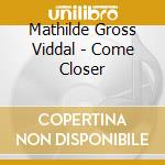 Mathilde Gross Viddal - Come Closer cd