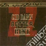 Zerozonic - God Damn, Better Best! cd