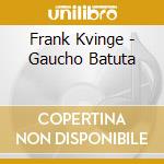 Frank Kvinge - Gaucho Batuta cd