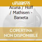 Acuna / Hoff / Mathisen - Barxeta cd musicale di Acuna / Hoff / Mathisen