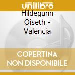 Hildegunn Oiseth - Valencia cd musicale di Hildegunn Oiseth