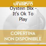 Oystein Blix - It's Ok To Play cd