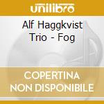Alf Haggkvist Trio - Fog cd