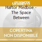 Haftor Medboe - The Space Between cd