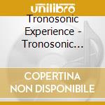 Tronosonic Experience - Tronosonic Experience