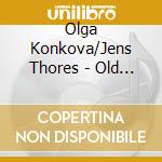 Olga Konkova/Jens Thores - Old Songs -Digi- cd musicale di Konkova, Olga/Jens Thores