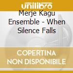 Merje Kagu Ensemble - When Silence Falls cd