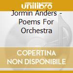 Jormin Anders - Poems For Orchestra cd musicale di Jormin Anders