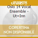 Oslo 14 Vocal Ensemble - Ut=Inn cd