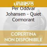 Per Oddvar Johansen - Quiet Cormorant cd