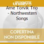 Arne Torvik Trio - Northwestern Songs cd musicale