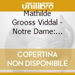 Mathilde Grooss Viddal - Notre Dame: Meditations And Prayers cd musicale