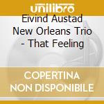 Eivind Austad New Orleans Trio - That Feeling cd