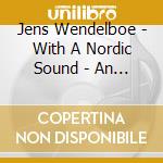 Jens Wendelboe - With A Nordic Sound - An American Jazz cd
