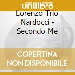 Lorenzo Trio Nardocci - Secondo Me cd musicale