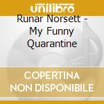 Runar Norsett - My Funny Quarantine cd musicale