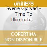 Sverre Gjorvad - Time To Illuminate Earth cd musicale