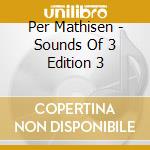Per Mathisen - Sounds Of 3 Edition 3 cd