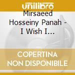 Mirsaeed Hosseiny Panah - I Wish I Were Water cd musicale