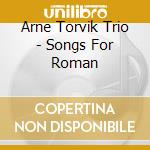 Arne Torvik Trio - Songs For Roman cd musicale