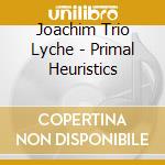 Joachim Trio Lyche - Primal Heuristics cd