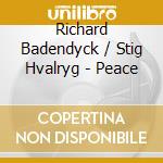 Richard Badendyck / Stig Hvalryg - Peace cd musicale di Richard Badendyck / Stig Hvalryg